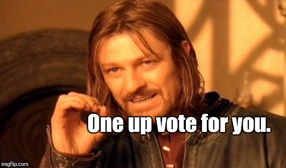 One Does Not Simply Meme | One up vote for you. | image tagged in memes,one does not simply | made w/ Imgflip meme maker