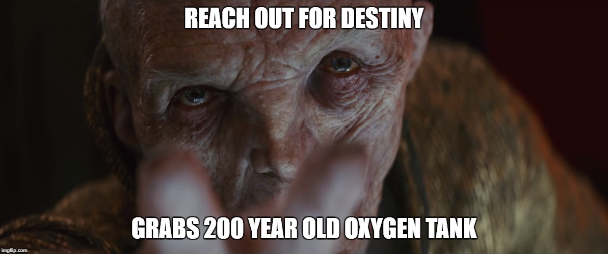 Snoke the Smoke | REACH OUT FOR DESTINY; GRABS 200 YEAR OLD OXYGEN TANK | image tagged in memes,old,star wars,cancer,smoking,funny | made w/ Imgflip meme maker