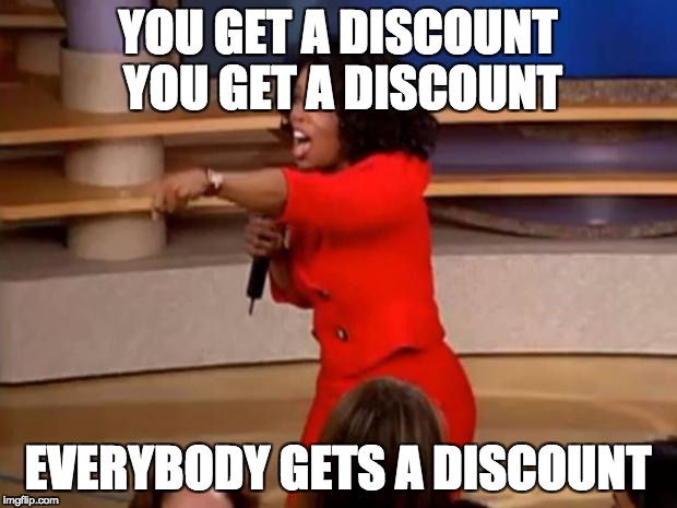 Oprah - you get a car | YOU GET A DISCOUNT YOU GET A DISCOUNT; EVERYBODY GETS A DISCOUNT | image tagged in oprah - you get a car | made w/ Imgflip meme maker