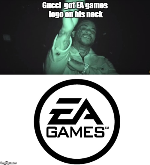 Gucci  got EA games logo on his neck | image tagged in memes,funny memes,funny,gaming | made w/ Imgflip meme maker