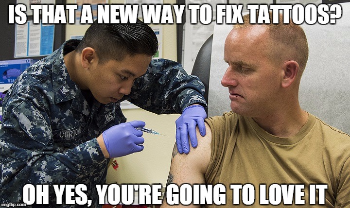 Fix This Tattoo | IS THAT A NEW WAY TO FIX TATTOOS? OH YES, YOU'RE GOING TO LOVE IT | image tagged in tattoo,military,injection,nurse | made w/ Imgflip meme maker