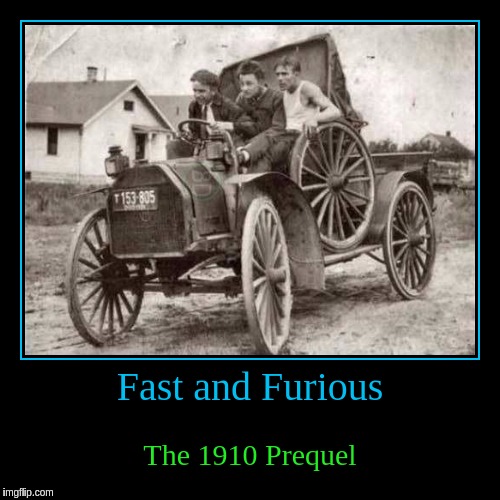 Movie Week Oct 22-29 (A SpursFanFromAround and haramisbae Event) | Fast and Furious | The 1910 Prequel | image tagged in funny,demotivationals,movie week,fast and furious,classic car | made w/ Imgflip demotivational maker