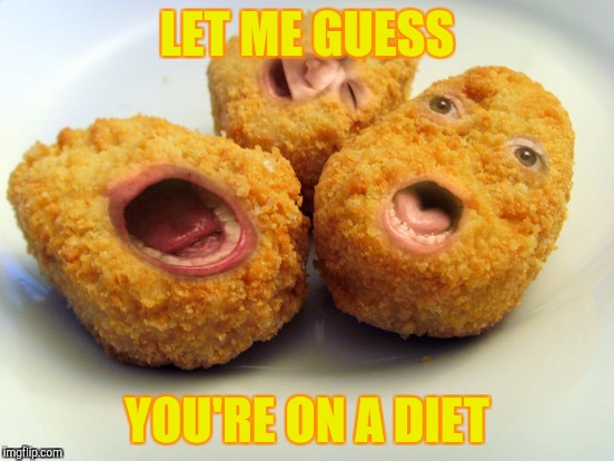 LET ME GUESS YOU'RE ON A DIET | made w/ Imgflip meme maker