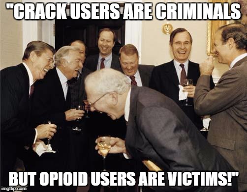 Ronald Reagan Joke | "CRACK USERS ARE CRIMINALS; BUT OPIOID USERS ARE VICTIMS!" | image tagged in ronald reagan joke | made w/ Imgflip meme maker