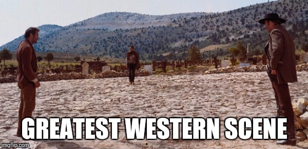 GREATEST WESTERN SCENE | made w/ Imgflip meme maker