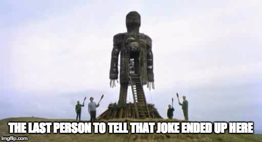 tell another | THE LAST PERSON TO TELL THAT JOKE ENDED UP HERE | image tagged in wicker man | made w/ Imgflip meme maker
