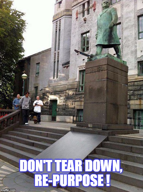 skate rat | DON'T TEAR DOWN, RE-PURPOSE ! | image tagged in skate rat | made w/ Imgflip meme maker