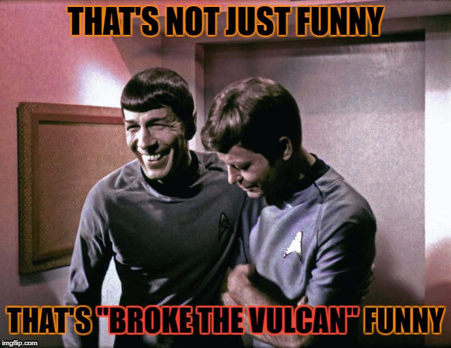 THAT'S NOT JUST FUNNY THAT'S "BROKE THE VULCAN" FUNNY "BROKE THE VULCAN" | made w/ Imgflip meme maker