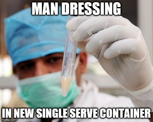 MAN DRESSING IN NEW SINGLE SERVE CONTAINER | made w/ Imgflip meme maker