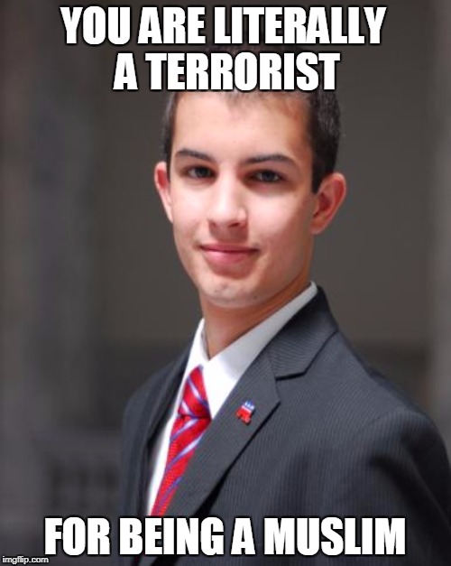 YOU ARE LITERALLY A TERRORIST FOR BEING A MUSLIM | made w/ Imgflip meme maker
