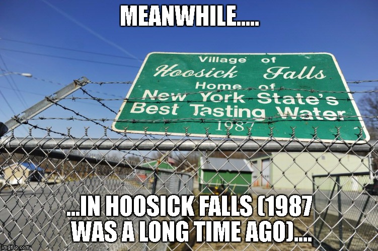 MEANWHILE..... ...IN HOOSICK FALLS (1987 WAS A LONG TIME AGO).... | image tagged in hoosick falls | made w/ Imgflip meme maker