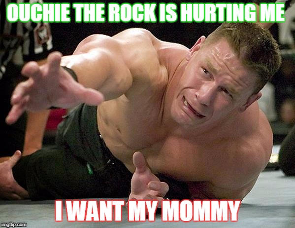 John Cena | OUCHIE THE ROCK IS HURTING ME; I WANT MY MOMMY | image tagged in john cena | made w/ Imgflip meme maker