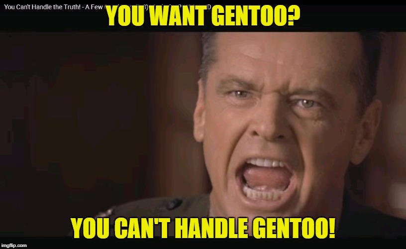 YOU WANT GENTOO? YOU CAN'T HANDLE GENTOO! | made w/ Imgflip meme maker