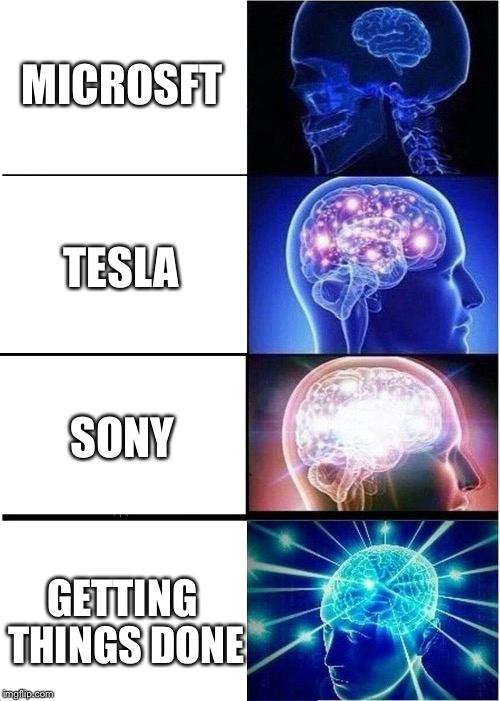 Expanding Brain | MICROSFT; TESLA; SONY; GETTING THINGS DONE | image tagged in expanding brain | made w/ Imgflip meme maker