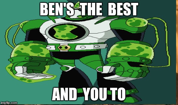 ben 10,000 | BEN'S  THE  BEST; AND  YOU TO | image tagged in 123guy | made w/ Imgflip meme maker