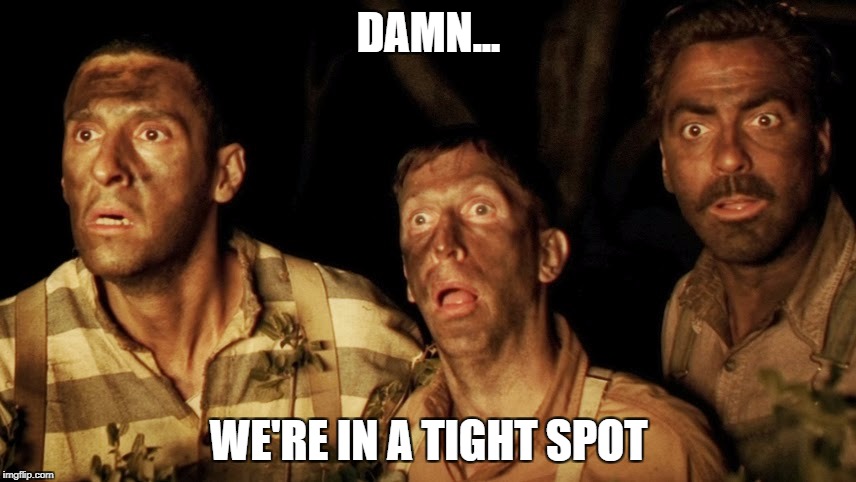 damn...we're in a tight spot | DAMN... WE'RE IN A TIGHT SPOT | image tagged in trump oh brother racism  racist tight spot | made w/ Imgflip meme maker