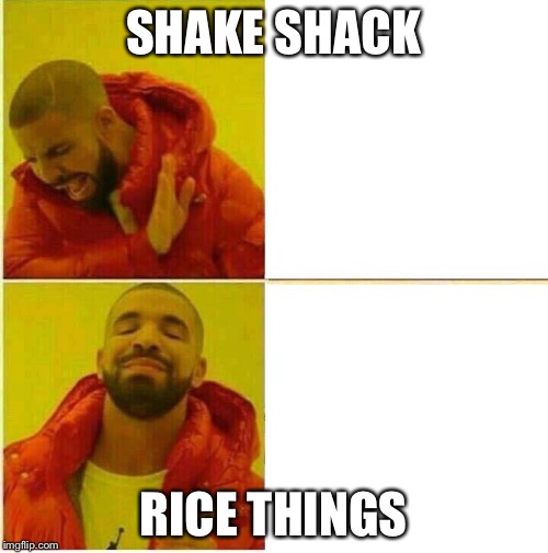 Drake Hotline approves | SHAKE SHACK; RICE THINGS | image tagged in drake hotline approves | made w/ Imgflip meme maker