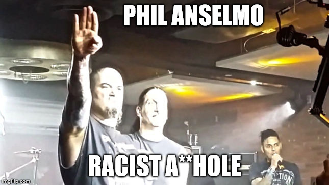 PHIL ANSELMO RACIST A**HOLE | made w/ Imgflip meme maker
