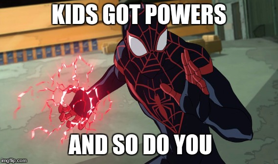 little kid | KIDS GOT POWERS; AND SO DO YOU | image tagged in 123guy | made w/ Imgflip meme maker