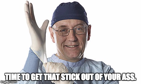 The Family Doctor | TIME TO GET THAT STICK OUT OF YOUR ASS. | image tagged in the family doctor | made w/ Imgflip meme maker