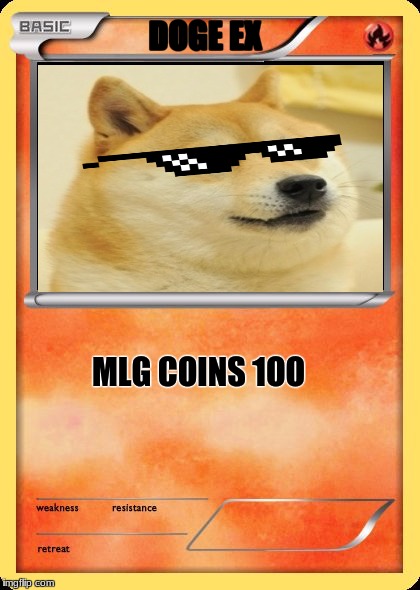 Blank Pokemon Card | DOGE EX; MLG COINS 1OO | image tagged in blank pokemon card | made w/ Imgflip meme maker