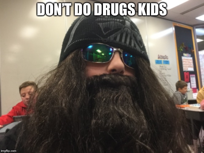 That one uncle that vapes too much. | DON’T DO DRUGS KIDS | image tagged in don't do drugs | made w/ Imgflip meme maker
