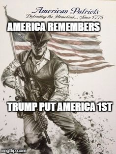 Modern American Patriot | AMERICA REMEMBERS; TRUMP PUT AMERICA 1ST | image tagged in modern american patriot | made w/ Imgflip meme maker