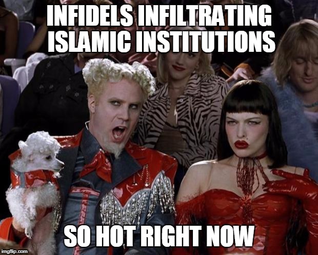 Mugatu So Hot Right Now Meme | INFIDELS INFILTRATING ISLAMIC INSTITUTIONS SO HOT RIGHT NOW | image tagged in memes,mugatu so hot right now | made w/ Imgflip meme maker