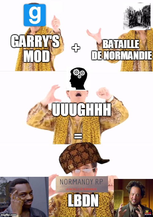 PPAP Meme | BATAILLE DE NORMANDIE; +; GARRY'S MOD; UUUGHHH; =; LBDN | image tagged in memes,ppap,scumbag | made w/ Imgflip meme maker