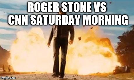 Wolverine Explosion | ROGER STONE VS CNN SATURDAY MORNING | image tagged in wolverine explosion | made w/ Imgflip meme maker
