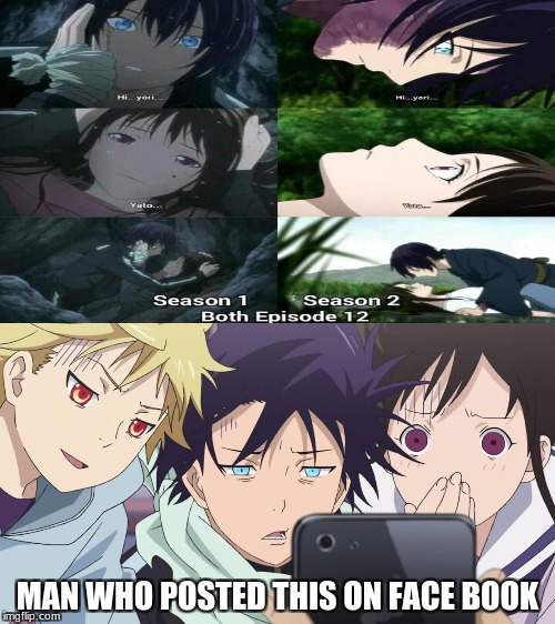 noragami  | MAN WHO POSTED THIS ON FACE BOOK | image tagged in facebook,cell phones,funny | made w/ Imgflip meme maker