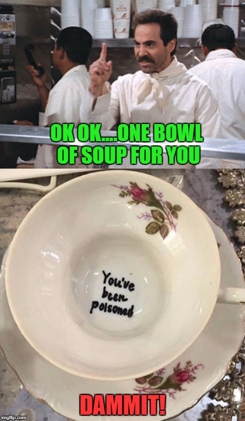 I should've had a grilled cheese!!! | OK OK....ONE BOWL OF SOUP FOR YOU; DAMMIT! | image tagged in soup nazi,memes,you've been poisoned,funny,soup | made w/ Imgflip meme maker