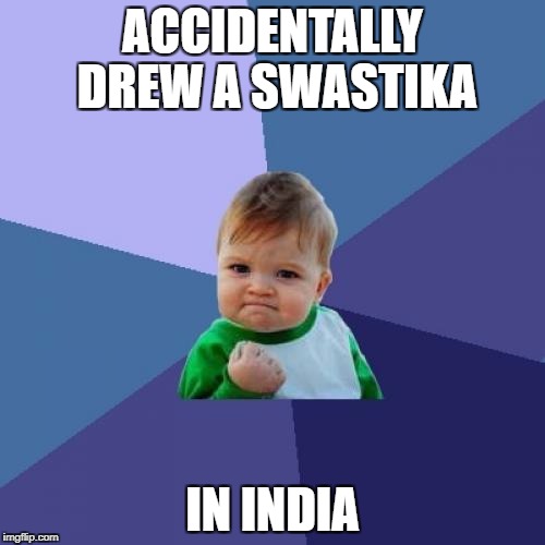 Success Kid | ACCIDENTALLY DREW A SWASTIKA; IN INDIA | image tagged in memes,success kid,swastika,funny,india,hindu | made w/ Imgflip meme maker