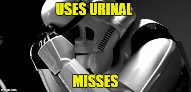 Star wars | USES URINAL; MISSES | image tagged in star wars | made w/ Imgflip meme maker