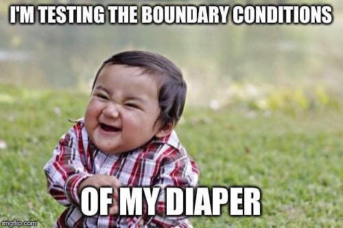 Evil Toddler Meme | I'M TESTING THE BOUNDARY CONDITIONS OF MY DIAPER | image tagged in memes,evil toddler | made w/ Imgflip meme maker