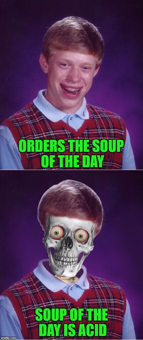 ORDERS THE SOUP OF THE DAY SOUP OF THE DAY IS ACID | made w/ Imgflip meme maker