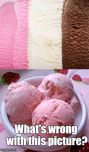 You know you're grown up when they open Neapolitan ice cream but all you get is strawberry... | What's wrong with this picture? | image tagged in icecream,grown up,what's wrong with this picture,neapoloitan,chocolate,vanilla | made w/ Imgflip meme maker