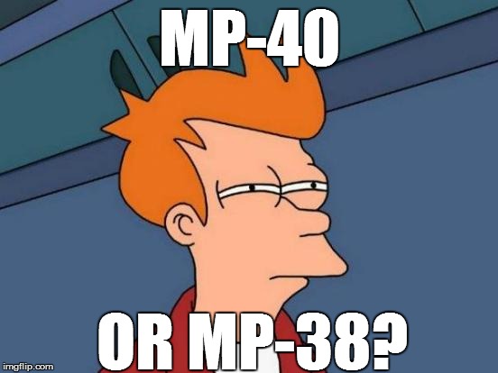 Futurama Fry Meme | MP-40 OR MP-38? | image tagged in memes,futurama fry | made w/ Imgflip meme maker