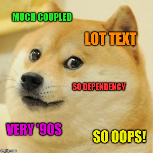 Doge Meme | MUCH COUPLED; LOT TEXT; SO DEPENDENCY; VERY '90S; SO OOPS! | image tagged in memes,doge | made w/ Imgflip meme maker