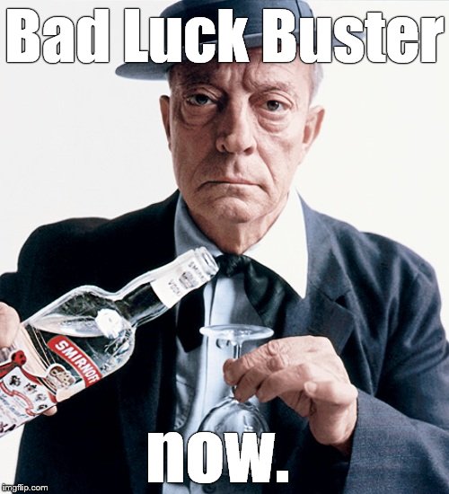 Buster vodka ad | Bad Luck Buster now. | image tagged in buster vodka ad | made w/ Imgflip meme maker