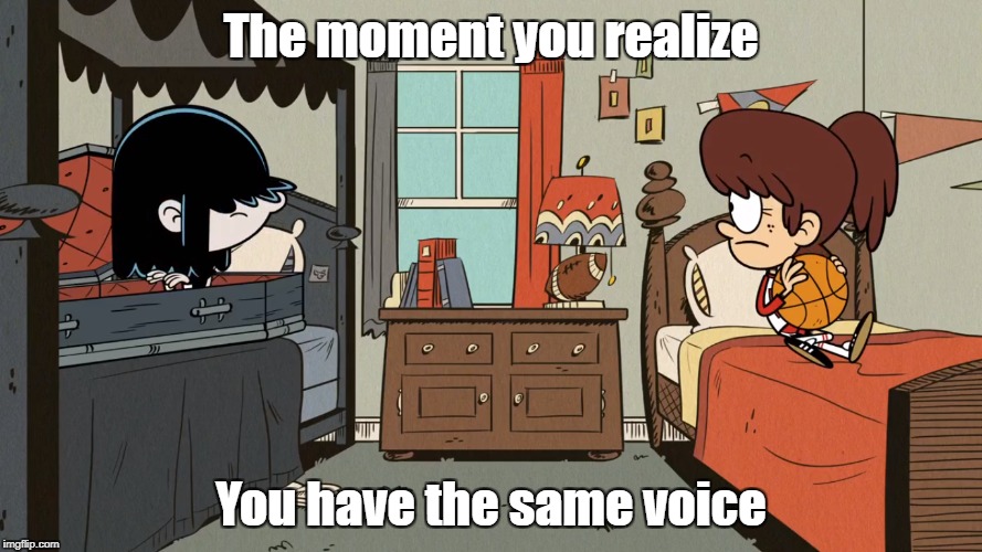The moment you realize; You have the same voice | image tagged in the loud house | made w/ Imgflip meme maker