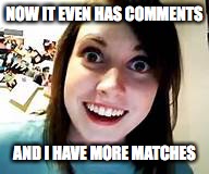 NOW IT EVEN HAS COMMENTS AND I HAVE MORE MATCHES | made w/ Imgflip meme maker