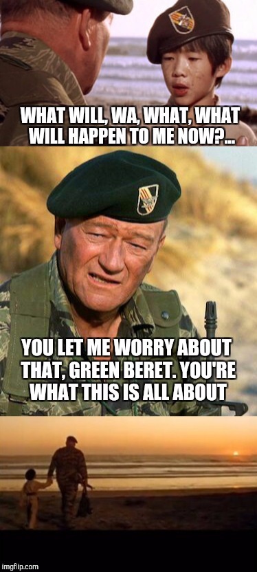 I submitted this yesterday but it got almost no views, so trying again... I cry like a baby every time I watch this scene.  | . | image tagged in the green berets,john wayne,jbmemegeek,movies,movie week,movie quotes | made w/ Imgflip meme maker