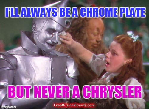 I'LL ALWAYS BE A CHROME PLATE; BUT NEVER A CHRYSLER | image tagged in always a chrome plate,never a chrysler | made w/ Imgflip meme maker