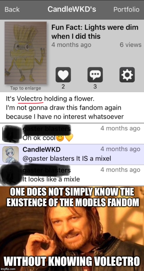 Le facepalm | ONE DOES NOT SIMPLY KNOW THE EXISTENCE OF THE MODELS FANDOM; WITHOUT KNOWING VOLECTRO | image tagged in memes,one does not simply,mixels,framecast,comments | made w/ Imgflip meme maker