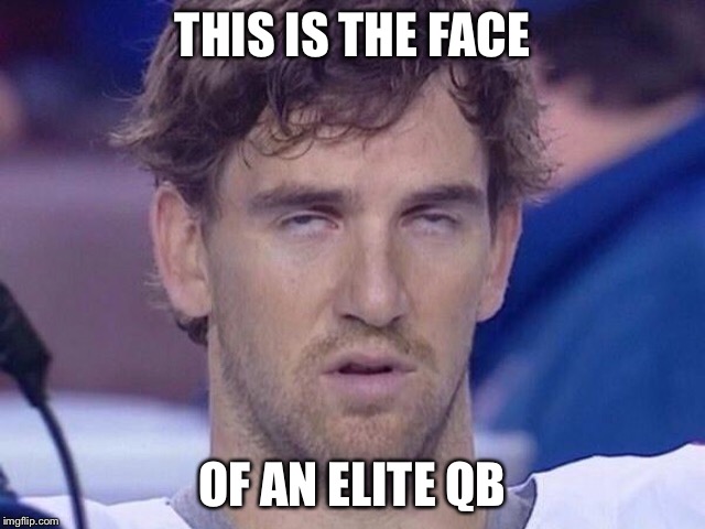 THIS IS THE FACE; OF AN ELITE QB | image tagged in eli manning | made w/ Imgflip meme maker