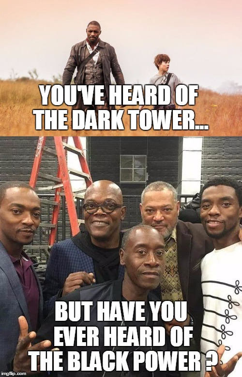 You've heard of The Dark Tower, but have you heard of the Dark Power? | YOU'VE HEARD OF THE DARK TOWER... BUT HAVE YOU EVER HEARD OF THE BLACK POWER ? | image tagged in samuel l jackson,black people | made w/ Imgflip meme maker