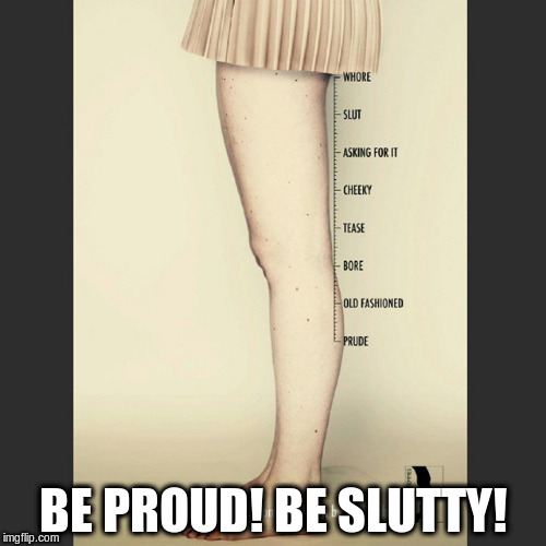 Measure Your Slutty-ness | BE PROUD! BE SLUTTY! | image tagged in nsfw,slut pride,slut,promiscuous,be a slut,short skirt | made w/ Imgflip meme maker