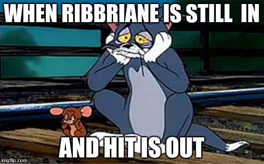 Sad Railroad Tom And Jerry | WHEN RIBBRIANE IS STILL  IN; AND HIT IS OUT | image tagged in sad railroad tom and jerry | made w/ Imgflip meme maker