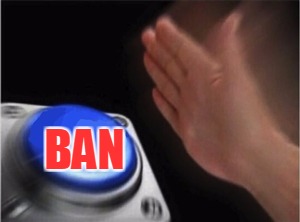 Blank Nut Button Meme | BAN | image tagged in blank nut button | made w/ Imgflip meme maker